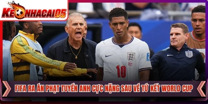 Fifa Ra Án Phạt Tuyển Anh Cực Nặng Sau Vé Tứ Kết World Cup